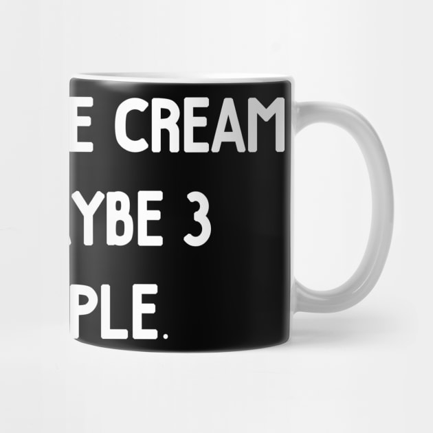 I Like Ice Cream & Maybe 3 People by BlendedArt